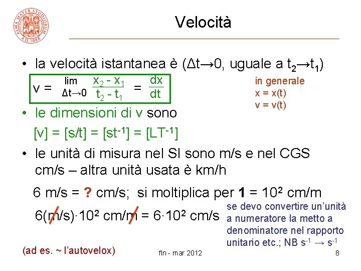 Velocità • la velocità istantanea è (Δt→ 0, uguale a t 2→t 1) v=