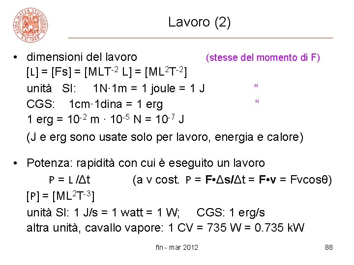 Lavoro (2) • dimensioni del lavoro (stesse del momento di F) [L] = [Fs]