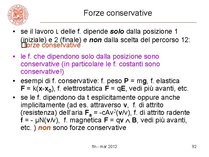 Forze conservative • se il lavoro L delle f. dipende solo dalla posizione 1