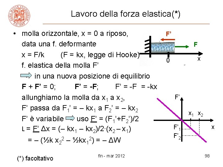 Lavoro della forza elastica(*) • molla orizzontale, x = 0 a riposo, data una