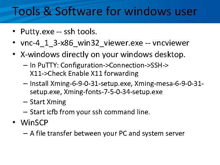 Tools & Software for windows user • Putty. exe -- ssh tools. • vnc-4_1_3