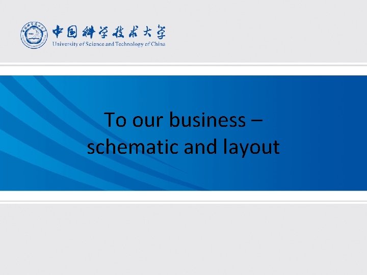 To our business – schematic and layout 