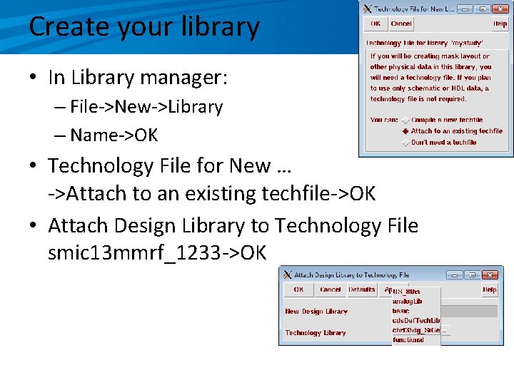 Create your library • In Library manager: – File->New->Library – Name->OK • Technology File