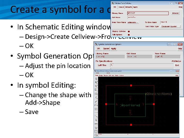 Create a symbol for a cell view • In Schematic Editing window, – Design->Create