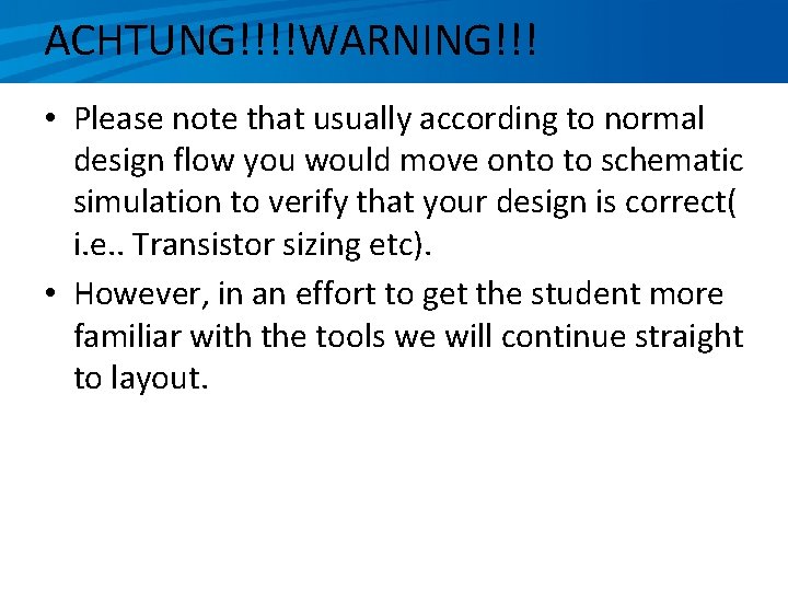 ACHTUNG!!!!WARNING!!! • Please note that usually according to normal design flow you would move