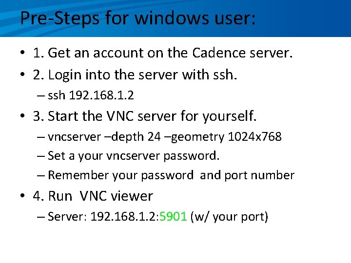 Pre-Steps for windows user: • 1. Get an account on the Cadence server. •