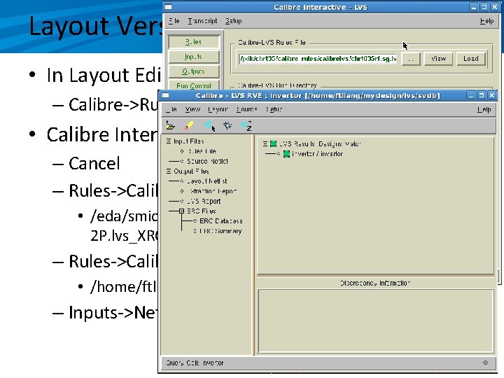 Layout Versus Schematic (LVS) • In Layout Editing: – Calibre->Run LVS • Calibre Interactive