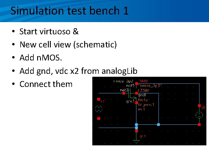 Simulation test bench 1 • • • Start virtuoso & New cell view (schematic)