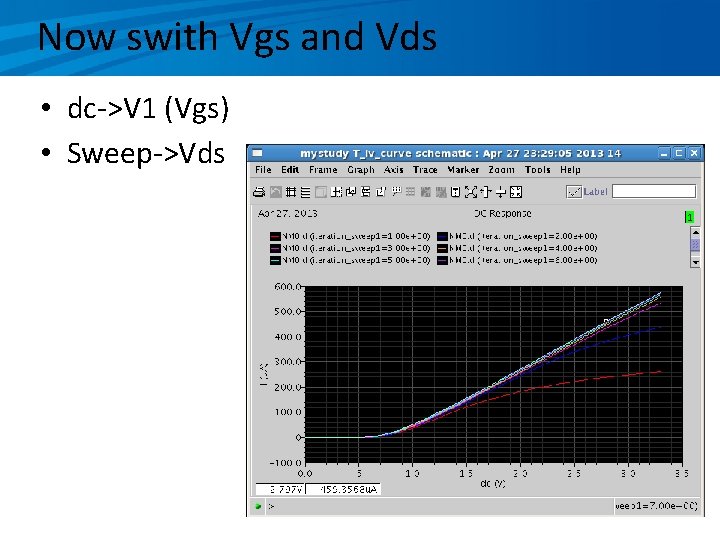 Now swith Vgs and Vds • dc->V 1 (Vgs) • Sweep->Vds 