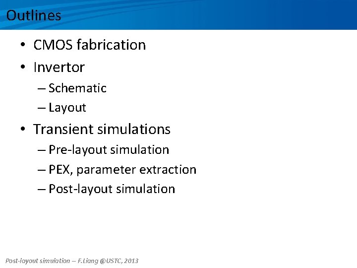 Outlines • CMOS fabrication • Invertor – Schematic – Layout • Transient simulations –