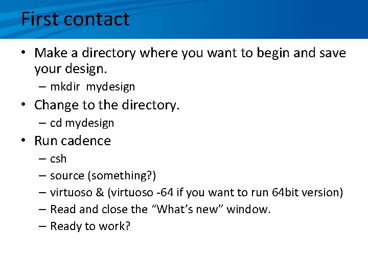 First contact • Make a directory where you want to begin and save your