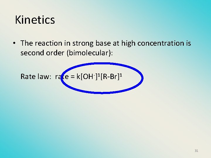 Kinetics • The reaction in strong base at high concentration is second order (bimolecular):