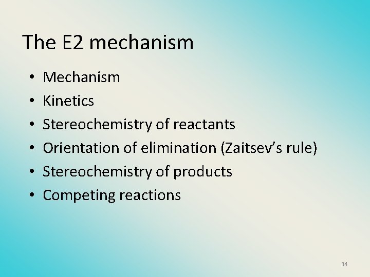 The E 2 mechanism • • • Mechanism Kinetics Stereochemistry of reactants Orientation of
