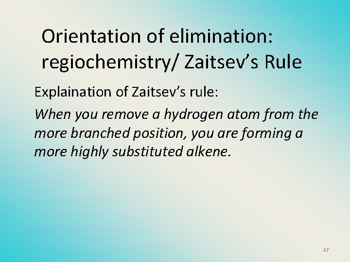 Orientation of elimination: regiochemistry/ Zaitsev’s Rule Explaination of Zaitsev’s rule: When you remove a