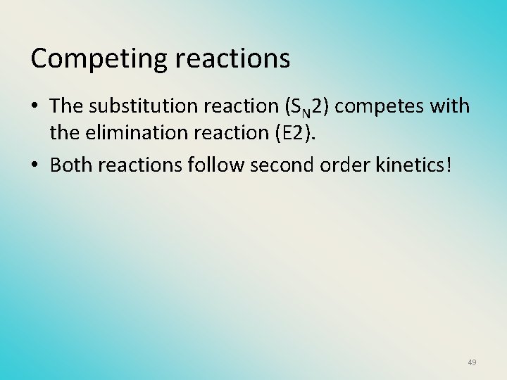 Competing reactions • The substitution reaction (SN 2) competes with the elimination reaction (E