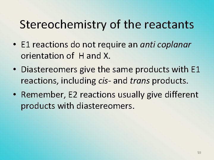 Stereochemistry of the reactants • E 1 reactions do not require an anti coplanar