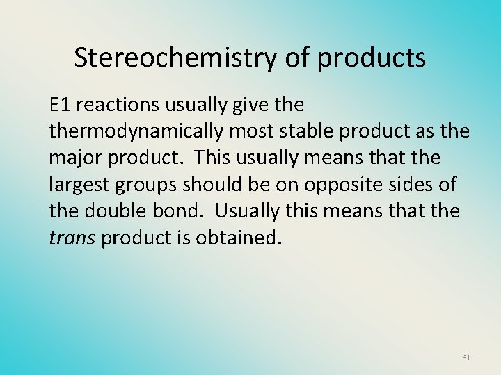 Stereochemistry of products E 1 reactions usually give thermodynamically most stable product as the