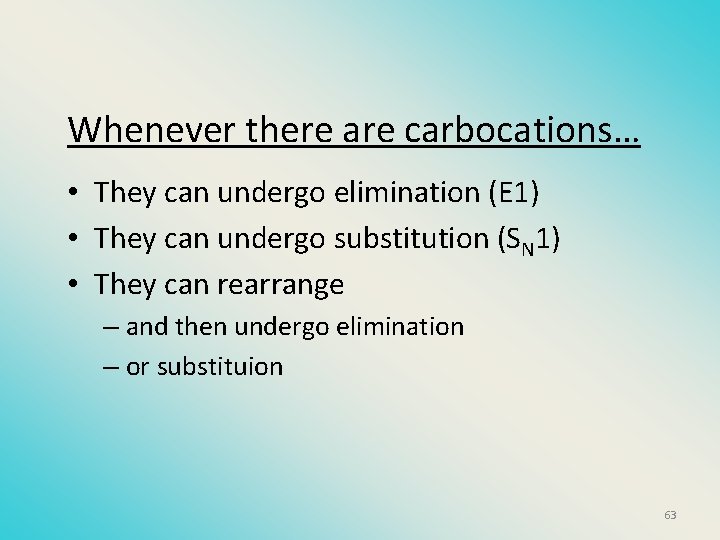 Whenever there are carbocations… • They can undergo elimination (E 1) • They can