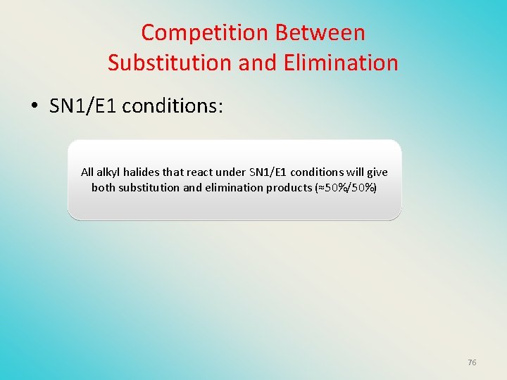 Competition Between Substitution and Elimination • SN 1/E 1 conditions: All alkyl halides that