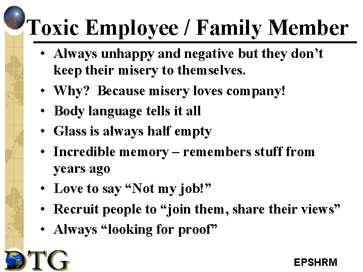 Toxic Employee / Family Member • Always unhappy and negative but they don’t keep