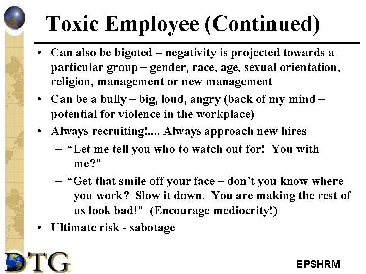 Toxic Employee (Continued) • Can also be bigoted – negativity is projected towards a