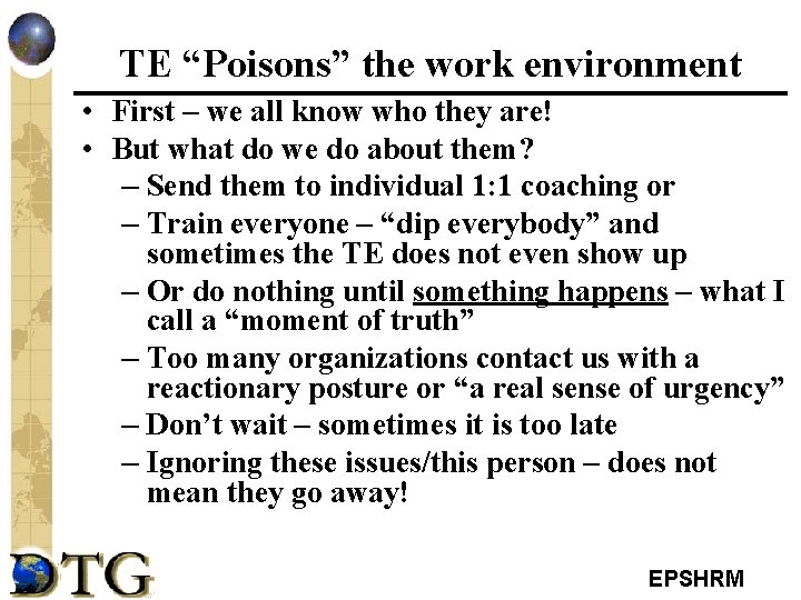 TE “Poisons” the work environment • First – we all know who they are!