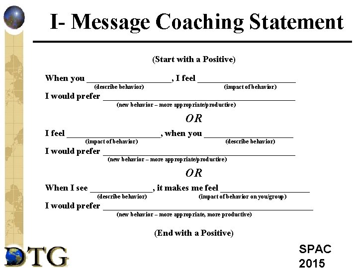 I- Message Coaching Statement (Start with a Positive) When you __________, I feel ___________
