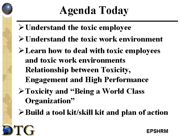 Agenda Today Ø Understand the toxic employee Ø Understand the toxic work environment Ø