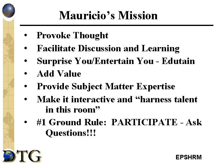 Mauricio’s Mission • • • Provoke Thought Facilitate Discussion and Learning Surprise You/Entertain You