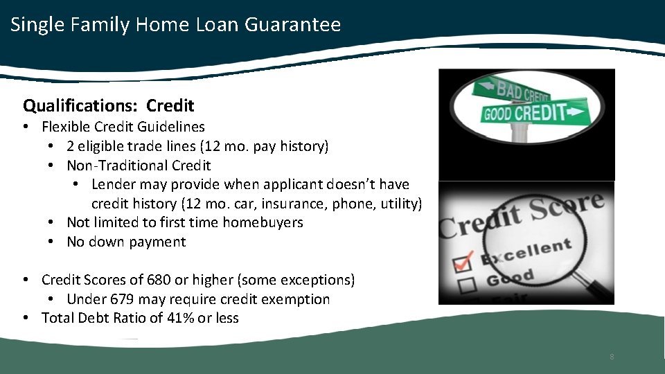 Single Family Home Loan Guarantee Qualifications: Credit • Flexible Credit Guidelines • 2 eligible