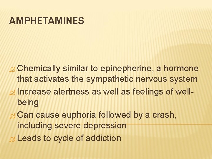 AMPHETAMINES Chemically similar to epinepherine, a hormone that activates the sympathetic nervous system Increase