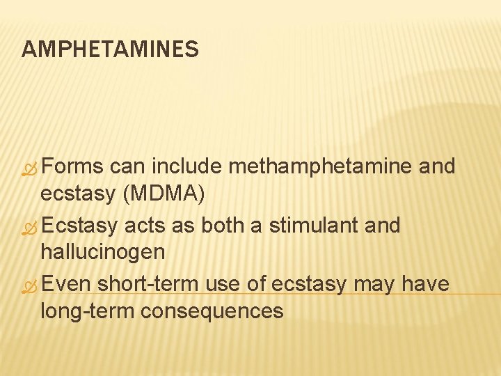 AMPHETAMINES Forms can include methamphetamine and ecstasy (MDMA) Ecstasy acts as both a stimulant