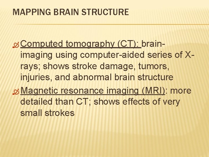 MAPPING BRAIN STRUCTURE Computed tomography (CT): brainimaging using computer-aided series of Xrays; shows stroke