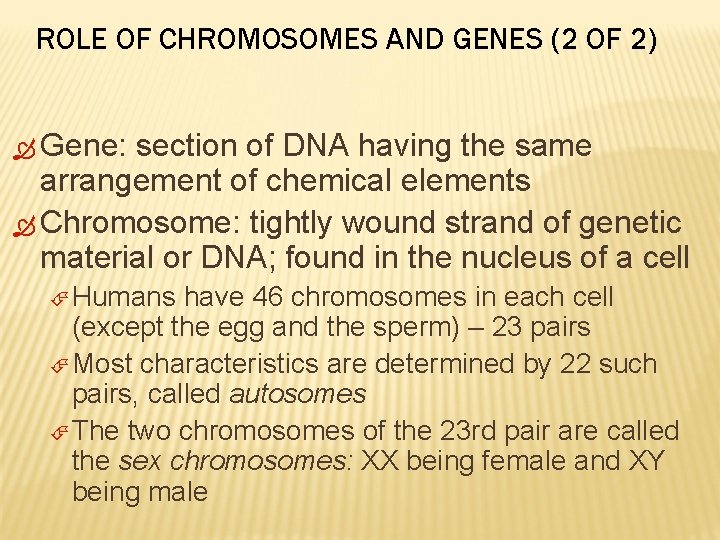 ROLE OF CHROMOSOMES AND GENES (2 OF 2) Gene: section of DNA having the