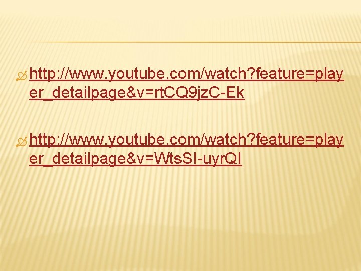  http: //www. youtube. com/watch? feature=play er_detailpage&v=rt. CQ 9 jz. C-Ek http: //www. youtube.