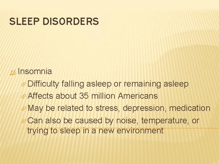 SLEEP DISORDERS Insomnia Difficulty falling asleep or remaining asleep Affects about 35 million Americans