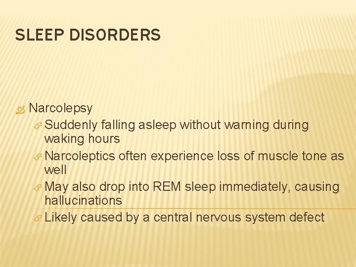 SLEEP DISORDERS Narcolepsy Suddenly falling asleep without warning during waking hours Narcoleptics often experience