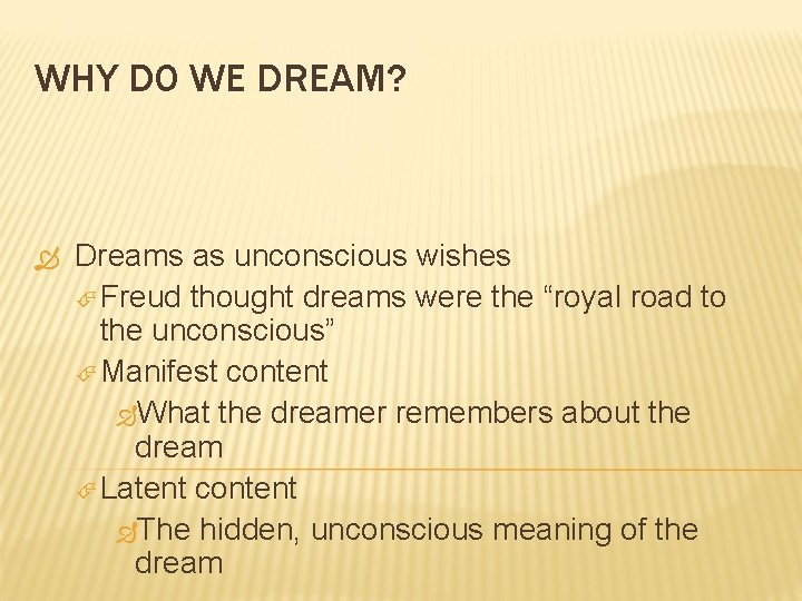 WHY DO WE DREAM? Dreams as unconscious wishes Freud thought dreams were the “royal