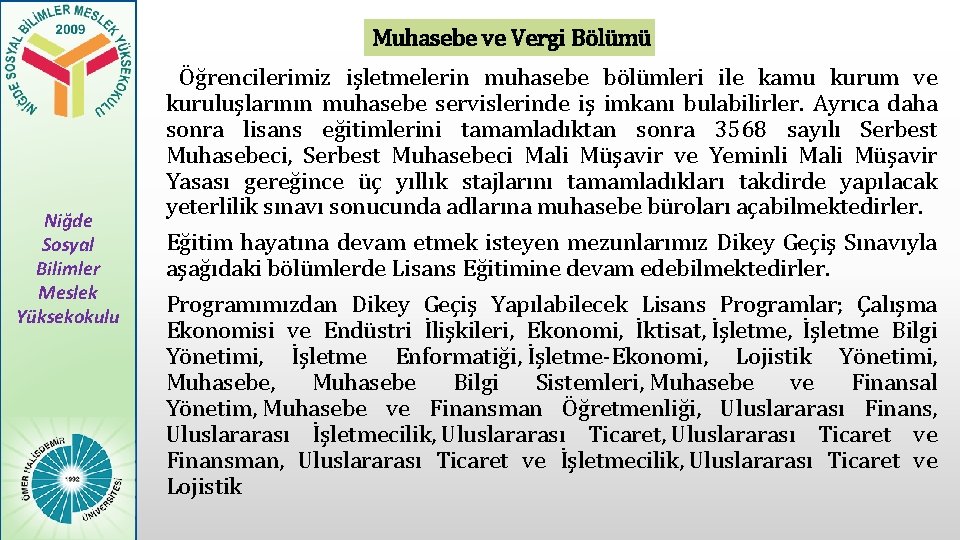 Muhasebe ve Vergi Bölümü Öğrencilerimiz işletmelerin muhasebe bölümleri ile kamu kurum ve kuruluşlarının muhasebe