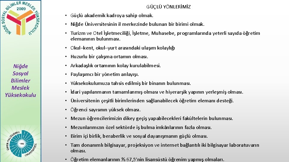 GÜÇLÜ YÖNLERİMİZ • Güçlü akademik kadroya sahip olmak. • Niğde Üniversitesinin il merkezinde bulunan