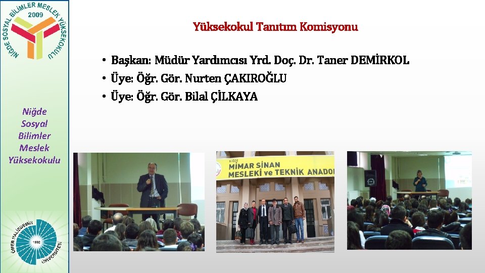 Yüksekokul Tanıtım Komisyonu • Başkan: Müdür Yardımcısı Yrd. Doç. Dr. Taner DEMİRKOL • Üye: