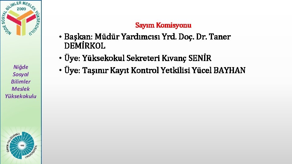 Sayım Komisyonu Niğde Sosyal Bilimler Meslek Yüksekokulu • Başkan: Müdür Yardımcısı Yrd. Doç. Dr.