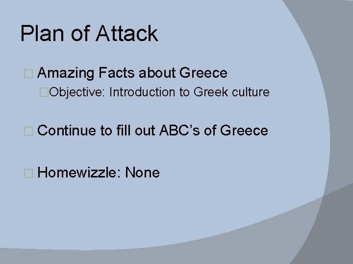 Plan of Attack � Amazing Facts about Greece �Objective: Introduction to Greek culture �