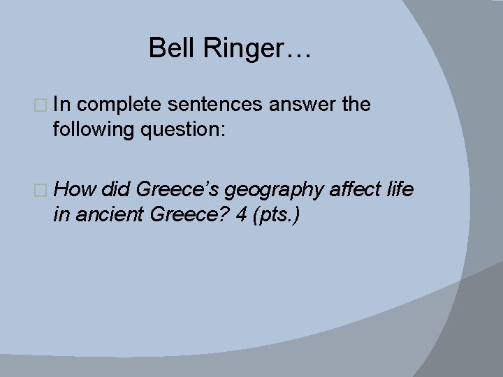Bell Ringer… � In complete sentences answer the following question: � How did Greece’s