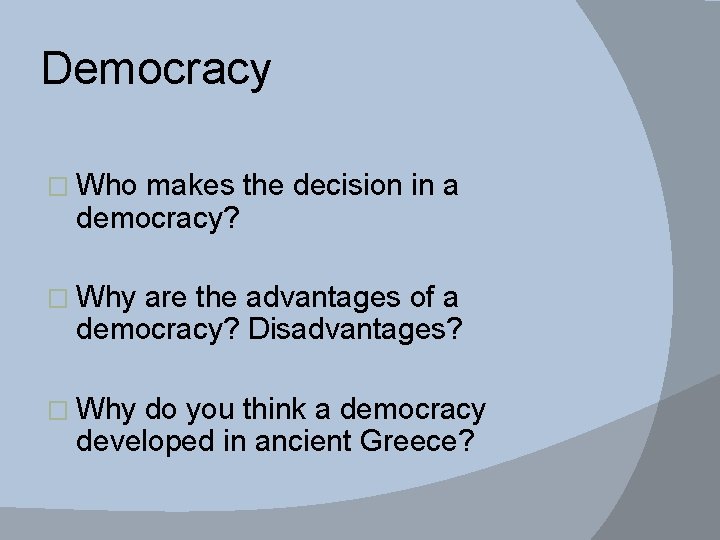 Democracy � Who makes the decision in a democracy? � Why are the advantages