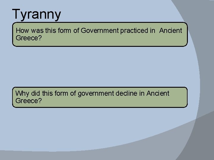 Tyranny How was this form of Government practiced in Ancient Greece? Why did this