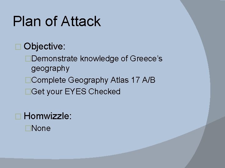 Plan of Attack � Objective: �Demonstrate knowledge of Greece’s geography �Complete Geography Atlas 17