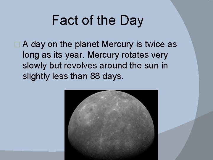 Fact of the Day �A day on the planet Mercury is twice as long