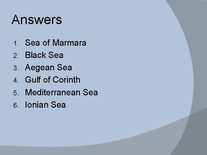 Answers 1. 2. 3. 4. 5. 6. Sea of Marmara Black Sea Aegean Sea