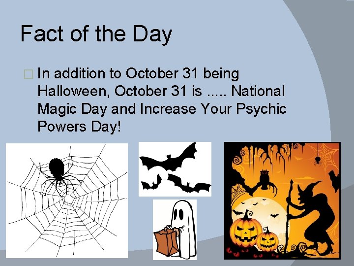 Fact of the Day � In addition to October 31 being Halloween, October 31